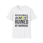 "Pickleball Almost Ruined My Marriage" Shirt