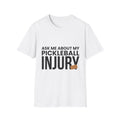 "Ask Me About My Pickleball Injury" Shirt