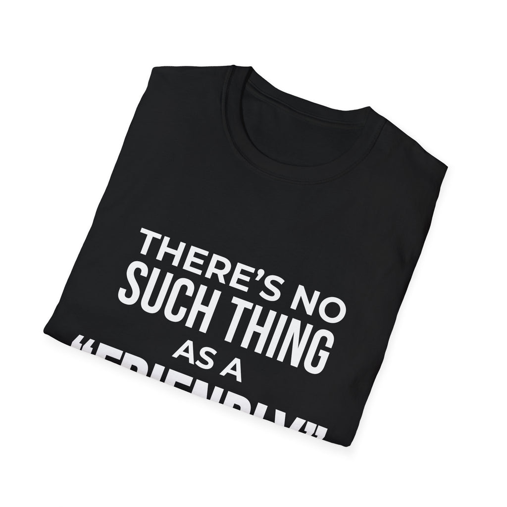 "There’s No Such Thing As A "Friendly" Game of Pickleball" Shirt