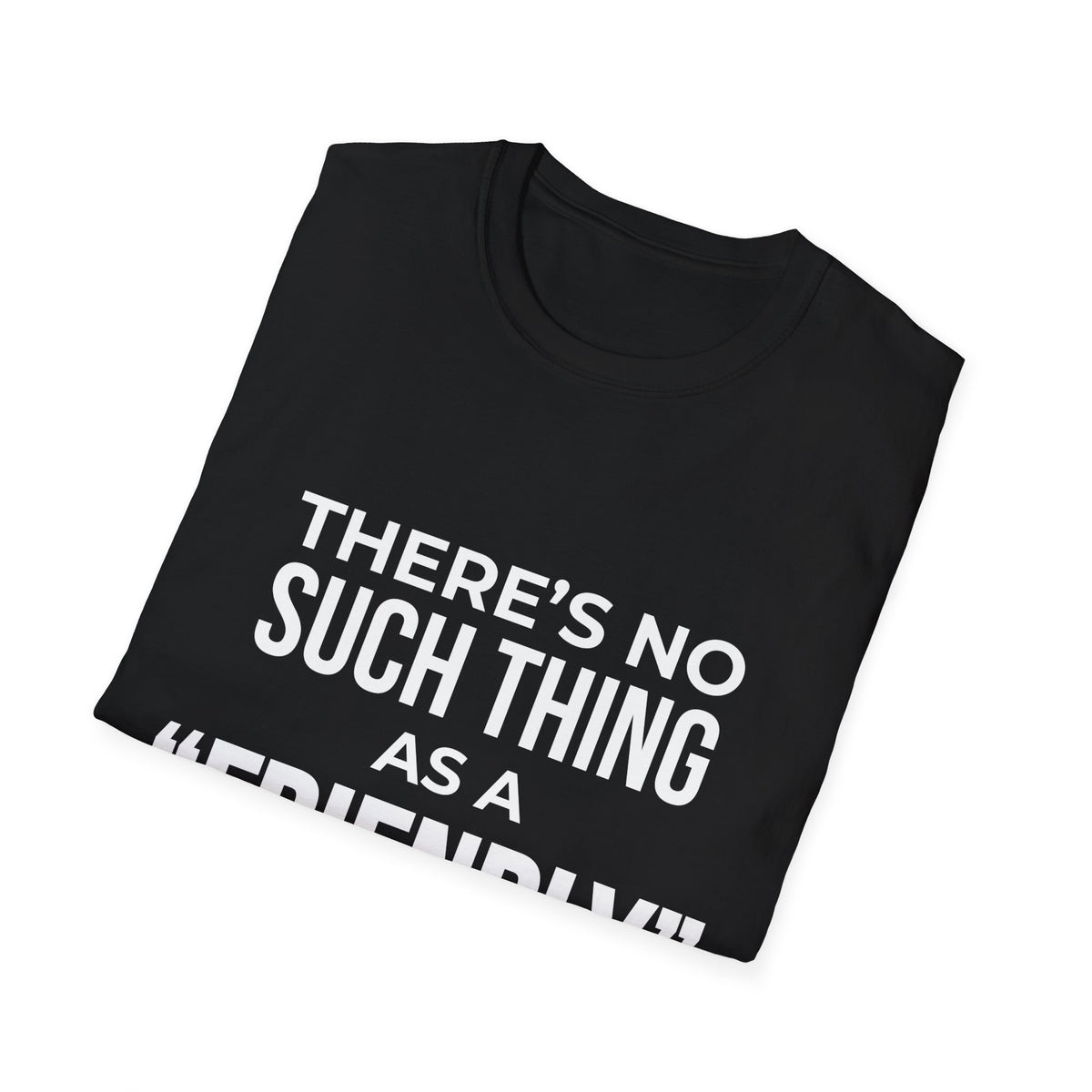 "There’s No Such Thing As A "Friendly" Game of Pickleball" Shirt