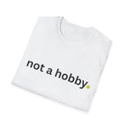 "not a hobby." Shirt
