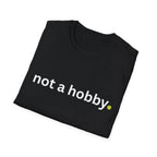 "not a hobby." Shirt