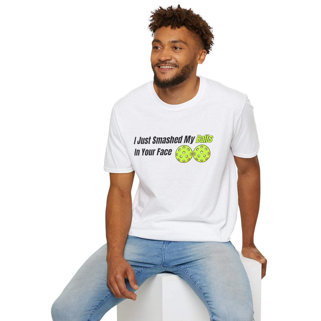 "I Just Smashed My Balls In Your Face" Shirt