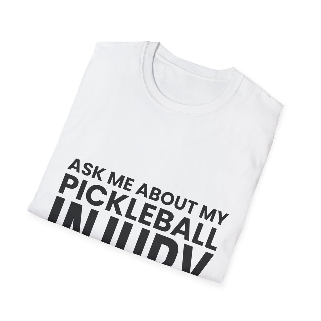 "Ask Me About My Pickleball Injury" Shirt