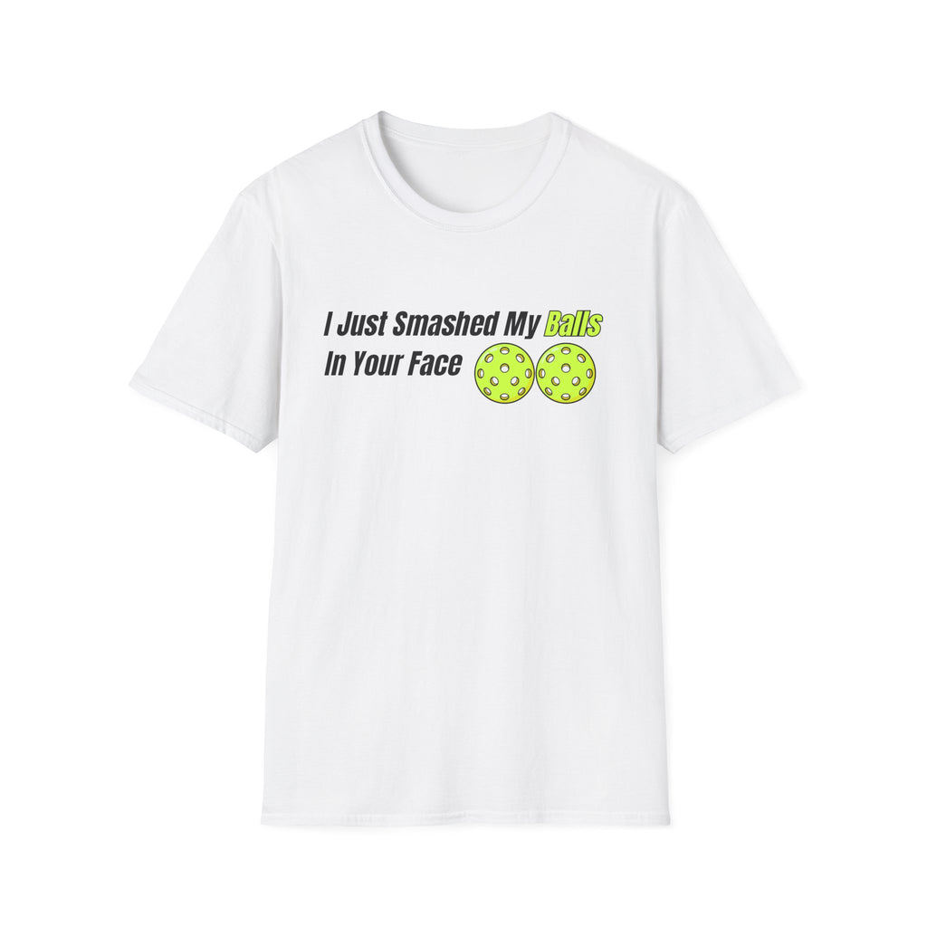 "I Just Smashed My Balls In Your Face" Shirt
