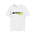 "I Just Smashed My Balls In Your Face" Shirt