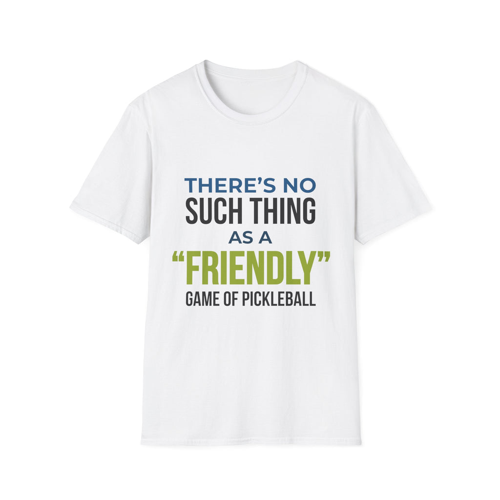"There’s No Such Thing As A "Friendly" Game of Pickleball" Shirt