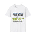 "There’s No Such Thing As A "Friendly" Game of Pickleball" Shirt