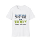 "There’s No Such Thing As A "Friendly" Game of Pickleball" Shirt