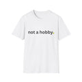 "not a hobby." Shirt