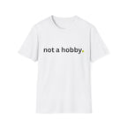 "not a hobby." Shirt