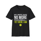 "My Wife Said No More Pickleball... Yet Here I Am" Shirt