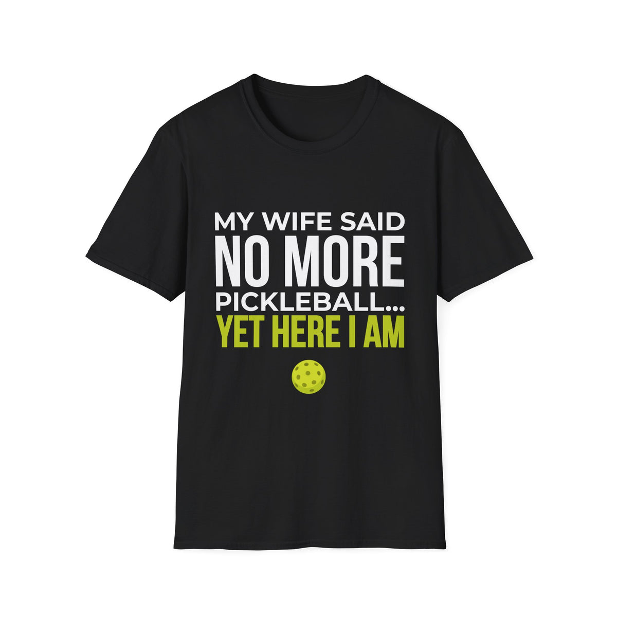 "My Wife Said No More Pickleball... Yet Here I Am" Shirt