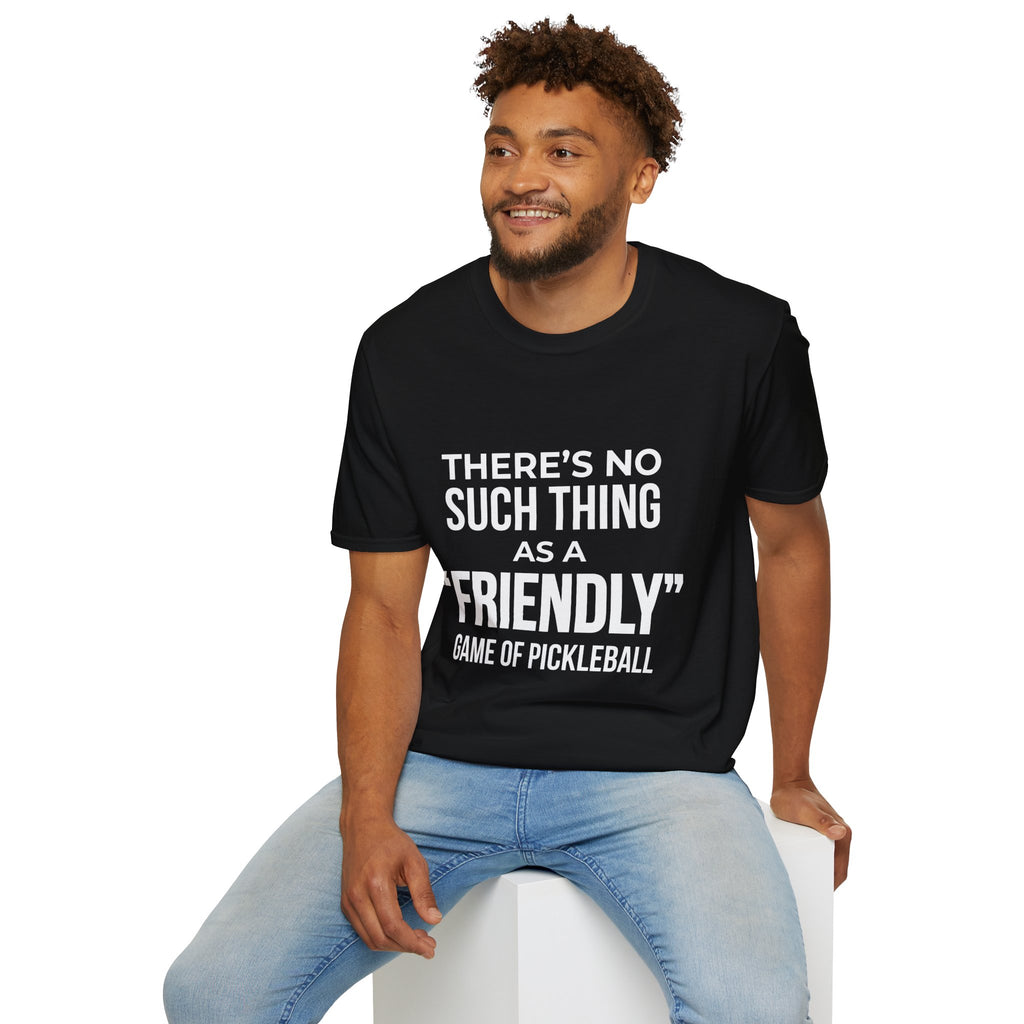 "There’s No Such Thing As A "Friendly" Game of Pickleball" Shirt