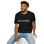 "not a hobby." Shirt
