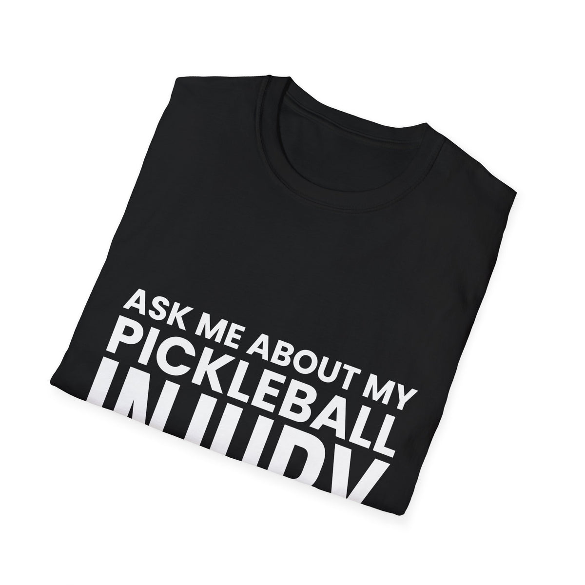 "Ask Me About My Pickleball Injury" Shirt
