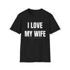 I Love My Wife T‑Shirt — Funny Couples Anniversary Gift